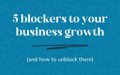 5 common blockers to your business growth (and how to unblock them)