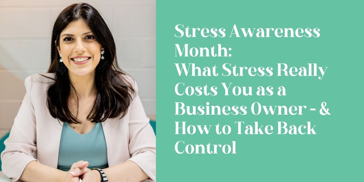 Stress Awareness Month: What Stress Really Costs You as a Business Owner — and How to Take Back Control
